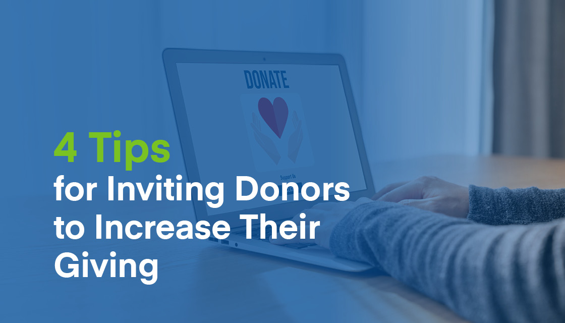 4 Tips for Inviting Donors to Increase Their Giving