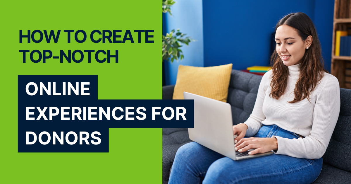 How to Create Top-Notch Online Experiences for Donors