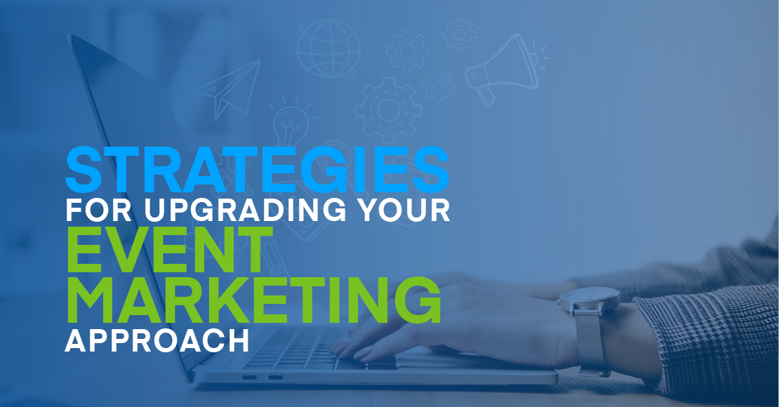 4 Strategies for Upgrading Your Event Marketing Approach