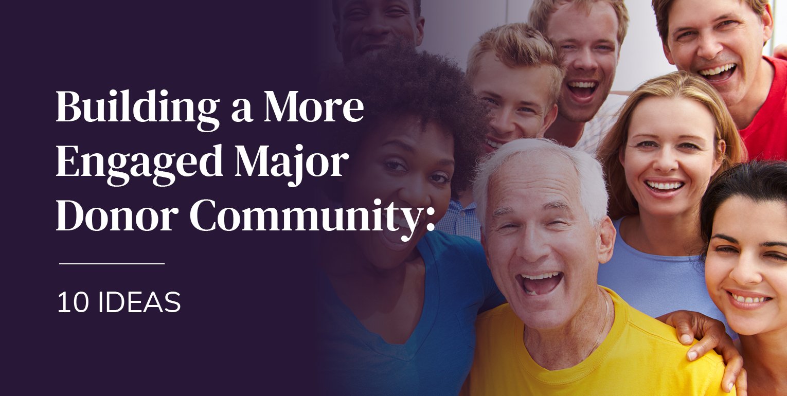 Building a More Engaged Major Donor Community: 10 Ideas