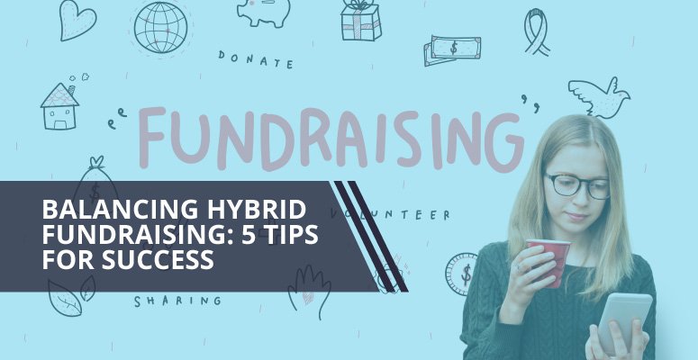 Balancing Hybrid Fundraising: 5 Tips for Success