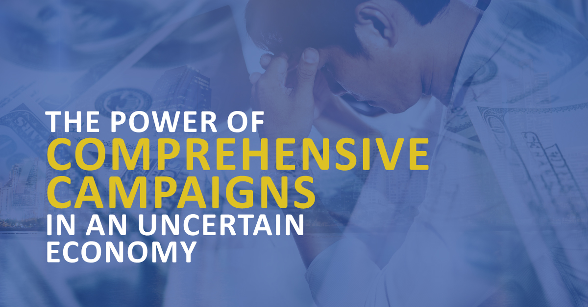The Power of Comprehensive Campaigns in an Uncertain Economy