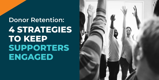 Donor Retention: 4 Strategies to Keep Supporters Engaged