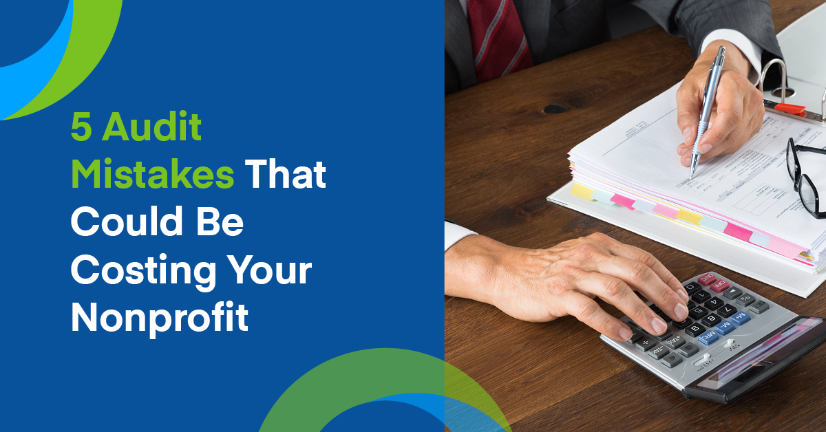 5 Audit Mistakes That Could Be Costing Your Nonprofit