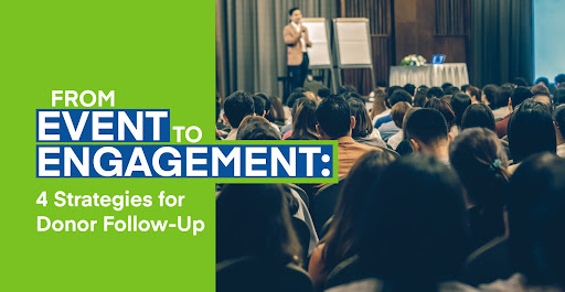 From Event to Engagement: 4 Strategies for Donor Follow-Up